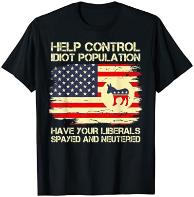 Help Control Idiot Population Have Your Liberals Spayed T-Shirt Cover