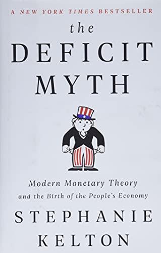 The Deficit Myth: Modern Monetary Theory and the Birth of the People's Economy Cover