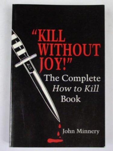 Kill Without Joy; The Complete How to Kill Book Cover
