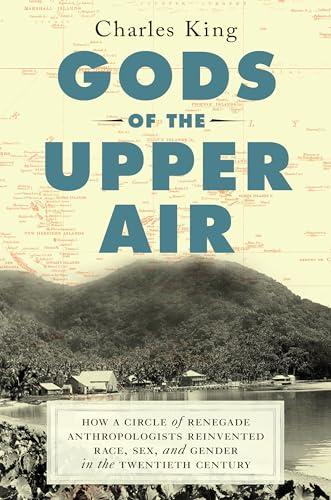 Gods of the Upper Air: How a Circle of Renegade Anthropologists Reinvented Race, Sex, and Gender in the Twentieth Century Cover