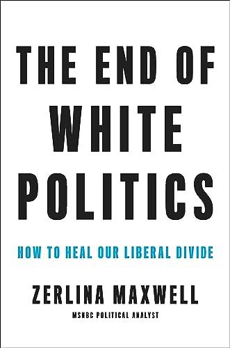 The End of White Politics: How to Heal Our Liberal Divide Cover