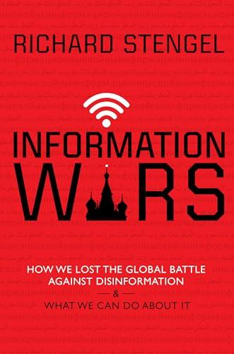 Information Wars: How We Lost the Global Battle Against Disinformation and What We Can Do About It Cover