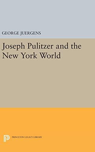Joseph Pulitzer and the New York World (Princeton Legacy Library) Cover