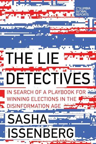 The Lie Detectives: In Search of a Playbook for Winning Elections in the Disinformation Age Cover