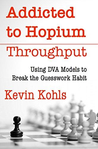 Addicted to Hopium - Throughput: Using the DVA Business Process to Break the Guesswork Habit Cover