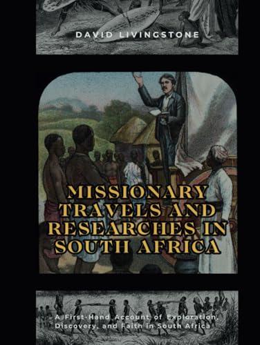 Missionary Travels and Researches in South Africa: A First-Hand Account of Exploration, Discovery, and Faith in South Africa (Annotated) Cover