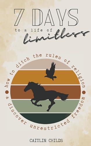 7 Days to a Life of Limitless: How to ditch the rules of religion & discover unrestricted freedom (7 Days to a Life of Limitless Prayer Bundle) Cover