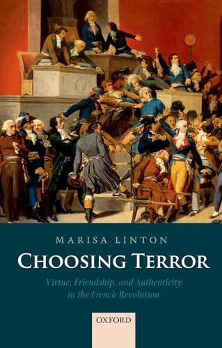 Choosing Terror: Virtue, Friendship, and Authenticity in the French Revolution Cover