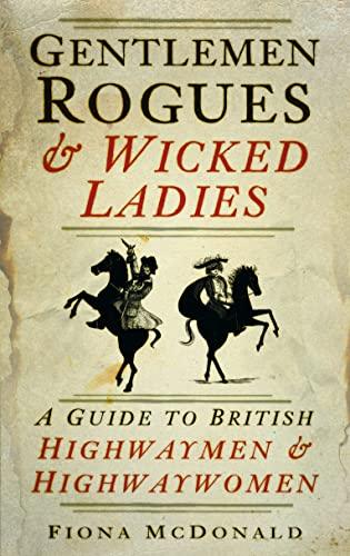 Gentlemen Rogues & Wicked Ladies: A Guide to British Highwaymen and Highwaywomen Cover