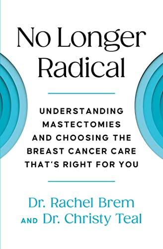 No Longer Radical: Understanding Mastectomies and Choosing the Breast Cancer Care That's Right For You Cover