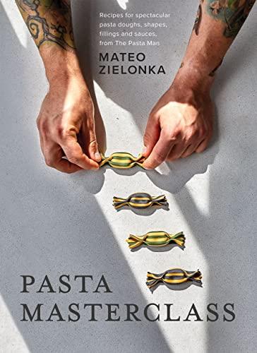 Pasta Masterclass: Recipes for Spectacular Pasta Doughs, Shapes, Fillings and Sauces, from The Pasta Man Cover