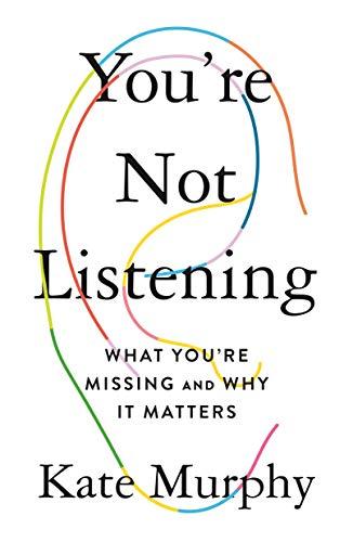 You're Not Listening: What You're Missing and Why It Matters Cover