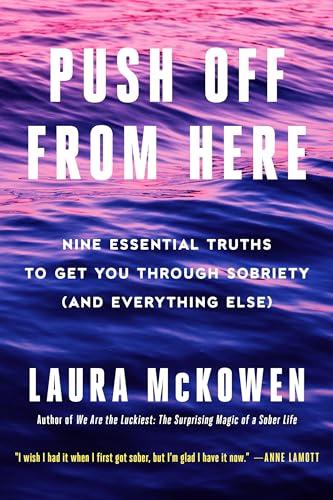 Push Off from Here: Nine Essential Truths to Get You Through Sobriety (and Everything Else) Cover