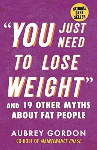 "You Just Need to Lose Weight": And 19 Other Myths About Fat People (Myths Made in America) Cover