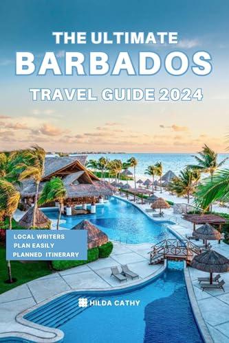 The Ultimate Barbados Travel Guide 2024 : Things to Know before Travelling to Barbados, Expert picks for your Vacation, Top Things to do, Budget and Safety Tips Cover