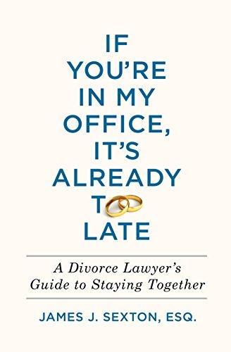 If You're In My Office, It's Already Too Late: A Divorce Lawyer's Guide to Staying Together cover
