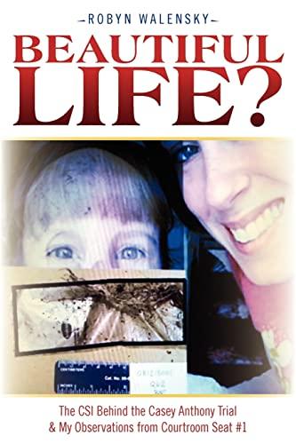 Beautiful Life?: The CSI Behind the Casey Anthony Trial & My Observations from Courtroom Seat #1 Cover
