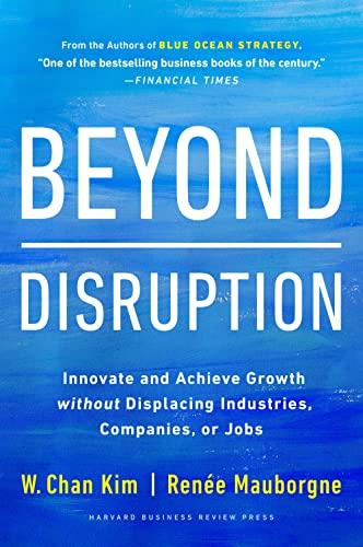 Beyond Disruption: Innovate and Achieve Growth without Displacing Industries, Companies, or Jobs Cover