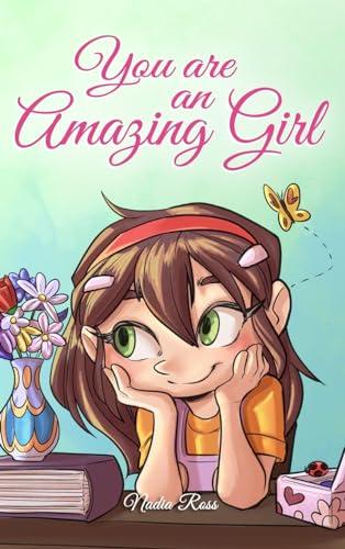 You are an Amazing Girl: A Collection of Inspiring Stories about Courage, Friendship, Inner Strength and Self-Confidence (Motivational Books for Children) Cover