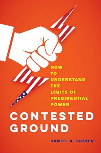 Contested Ground: How to Understand the Limits of Presidential Power Cover