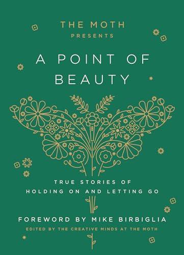 The Moth Presents: A Point of Beauty: True Stories of Holding On and Letting Go Cover