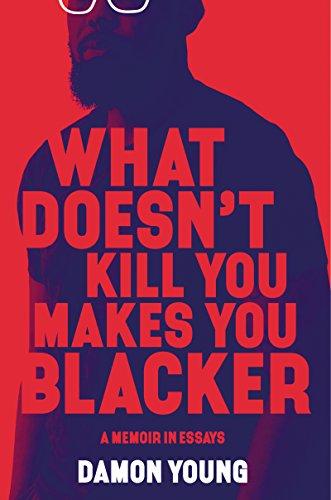 What Doesn't Kill You Makes You Blacker: A Memoir in Essays Cover