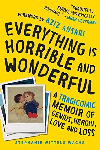 Everything Is Horrible and Wonderful: A Tragicomic Memoir of Genius, Heroin, Love, and Loss Cover