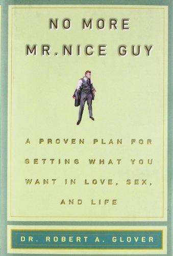 No More Mr Nice Guy: A Proven Plan for Getting What You Want in Love, Sex, and Life Cover