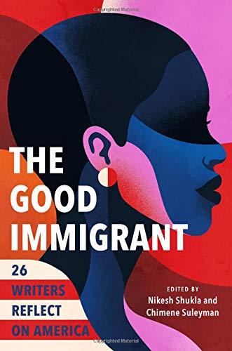 The Good Immigrant: 26 Writers Reflect on America Cover