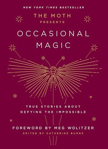 The Moth Presents: Occasional Magic: True Stories About Defying the Impossible Cover