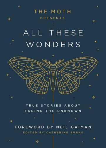 The Moth Presents All These Wonders: True Stories About Facing the Unknown Cover