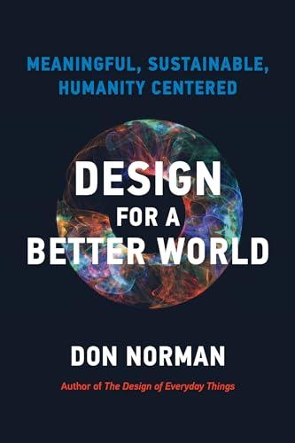 Design for a Better World: Meaningful, Sustainable, Humanity Centered Cover