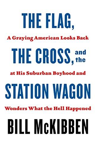 The Flag, the Cross, and the Station Wagon: A Graying American Looks Back at His Suburban Boyhood and Wonders What the Hell Happened Cover