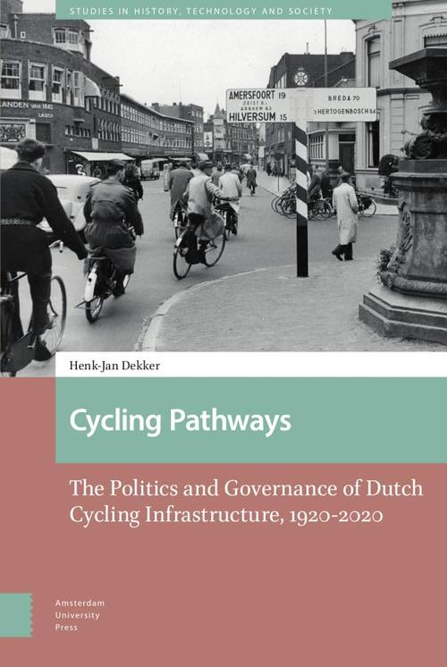 Cycling Pathways: The Politics and Governance of Dutch Cycling Infrastructure, 1920-2020 (Studies in History, Technology and Society) Cover