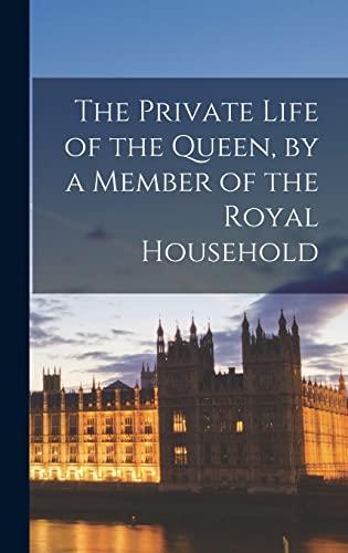 The Private Life of the Queen, by a Member of the Royal Household Cover