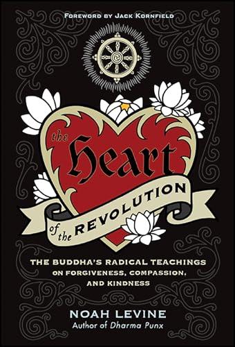 The Heart of the Revolution: The Buddha's Radical Teachings on Forgiveness, Compassion, and Kindness Cover