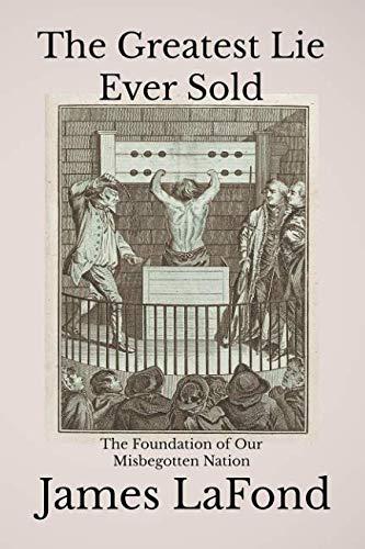 The Greatest Lie Ever Sold: The Foundation of Our Misbegotten Nation Cover