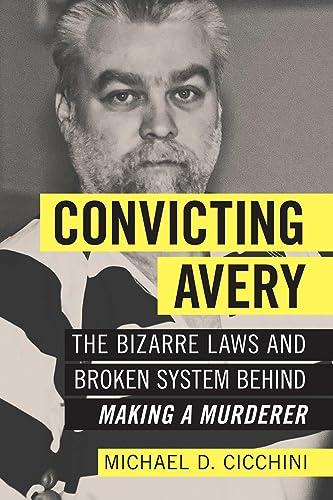 Convicting Avery: The Bizarre Laws and Broken System behind "Making a Murderer" Cover