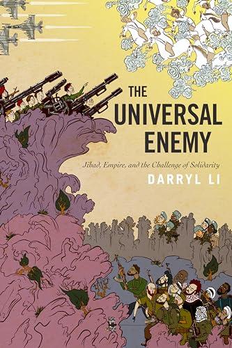 The Universal Enemy: Jihad, Empire, and the Challenge of Solidarity (Stanford Studies in Middle Eastern and Islamic Societies and Cultures) Cover