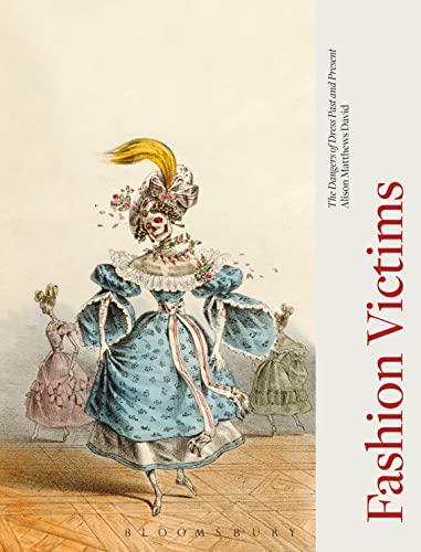 Fashion Victims: The Dangers of Dress Past and Present Cover