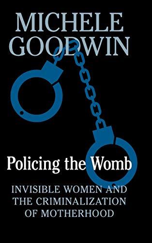 Policing the Womb: Invisible Women and the Criminalization of Motherhood Cover