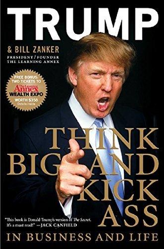 Think BIG and Kick Ass in Business and Life by Donald J. Trump (2007-10-16) Cover