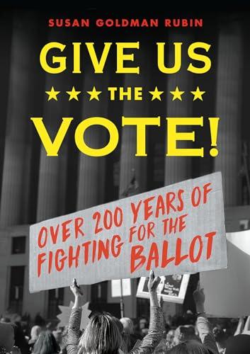 Give Us the Vote!: Over Two Hundred Years of Fighting for the Ballot Cover