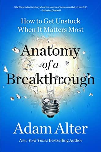 Anatomy of a Breakthrough: How to Get Unstuck When It Matters Most Cover
