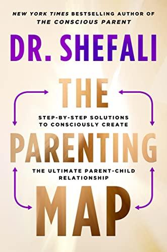 The Parenting Map: Step-by-Step Solutions to Consciously Create the Ultimate Parent-Child Relationship Cover