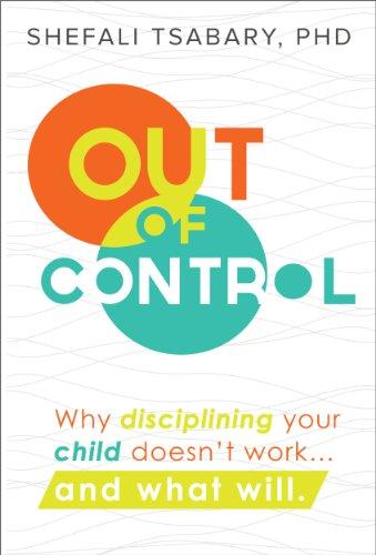 Out of Control: Why Disciplining Your Child Doesn't Work... and What Will Cover