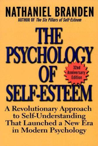 The Psychology of Self-Esteem: A Revolutionary Approach to Self-Understanding that Launched a New Era in Modern Psychology Cover