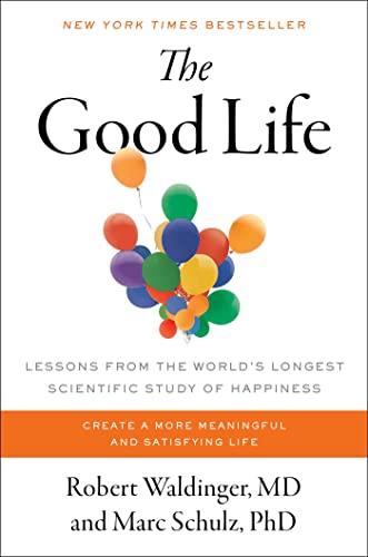 The Good Life: Lessons from the World's Longest Scientific Study of Happiness Cover