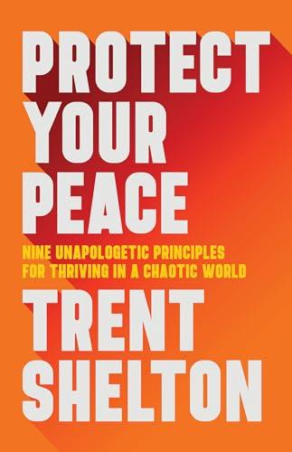 Protect Your Peace: Nine Unapologetic Principles for Thriving in a Chaotic World Cover