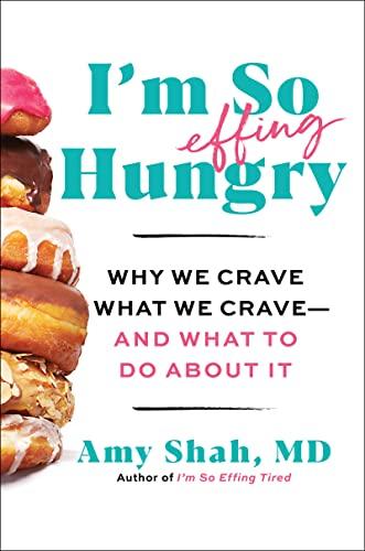 I'm So Effing Hungry: Why We Crave What We Crave – and What to Do About It Cover